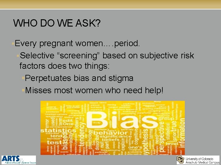 WHO DO WE ASK? §Every pregnant women…. period. §Selective “screening” based on subjective risk