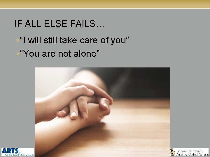 IF ALL ELSE FAILS… §“I will still take care of you” §“You are not