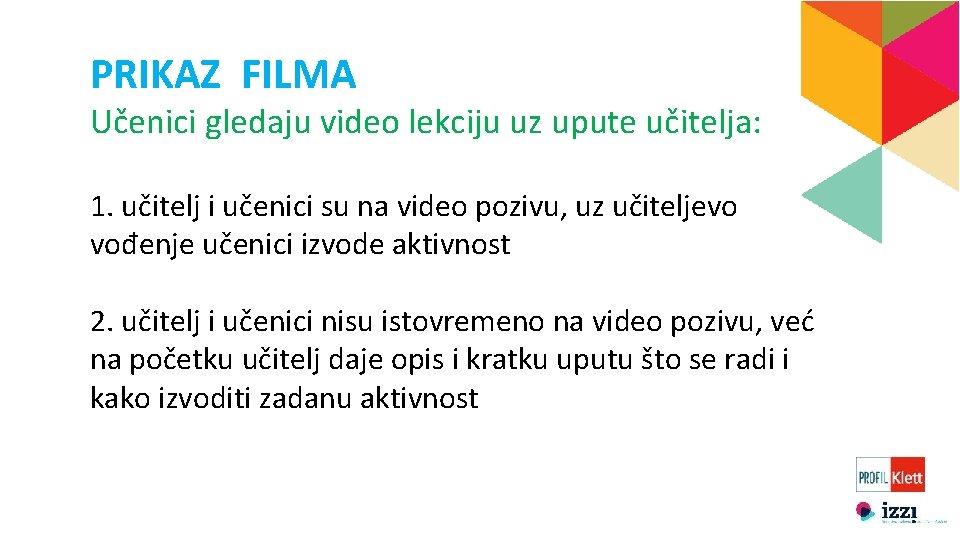 PRIKAZ FILMA Učenici gledaju video lekciju uz upute učitelja: 1. učitelj i učenici su