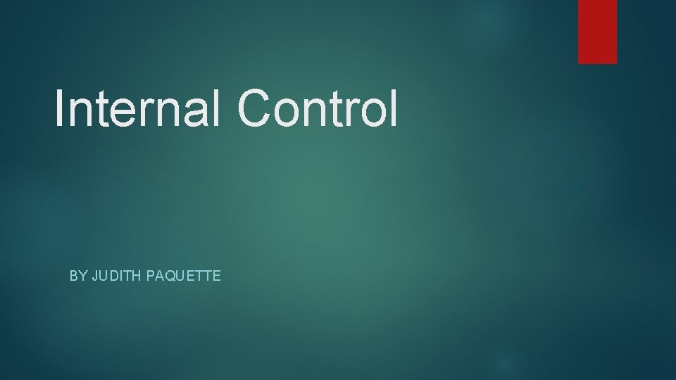 Internal Control BY JUDITH PAQUETTE 