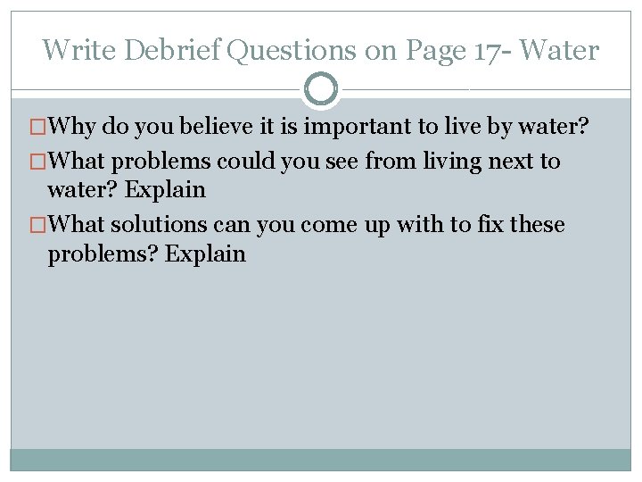 Write Debrief Questions on Page 17 - Water �Why do you believe it is