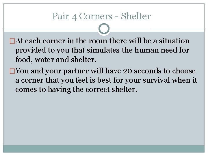 Pair 4 Corners - Shelter �At each corner in the room there will be