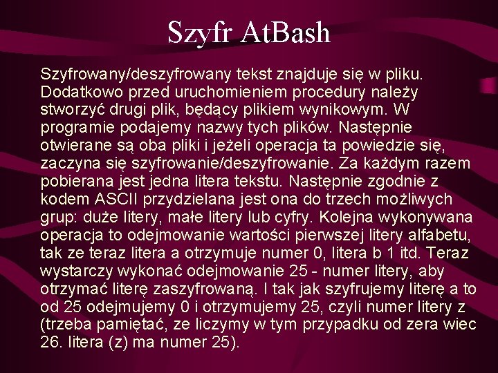 Szyfr At. Bash Szyfrowany/deszyfrowany tekst znajduje się w pliku. Dodatkowo przed uruchomieniem procedury należy