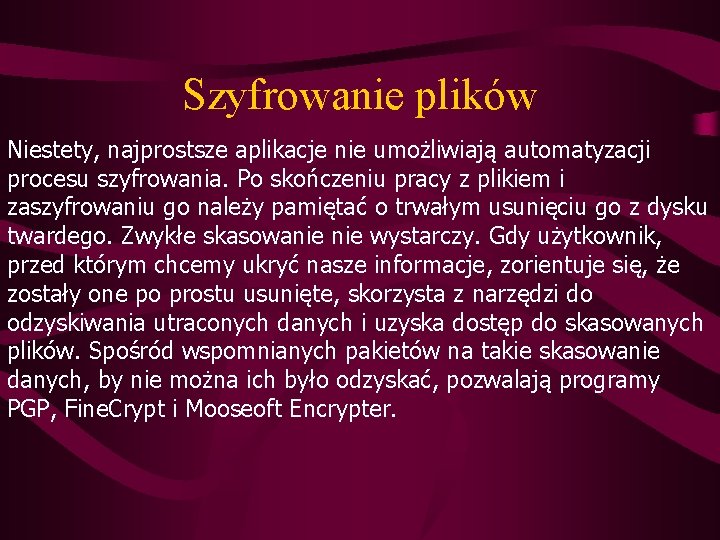 Szyfrowanie plików Niestety, najprostsze aplikacje nie umożliwiają automatyzacji procesu szyfrowania. Po skończeniu pracy z