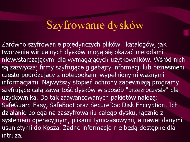 Szyfrowanie dysków Zarówno szyfrowanie pojedynczych plików i katalogów, jak tworzenie wirtualnych dysków mogą się