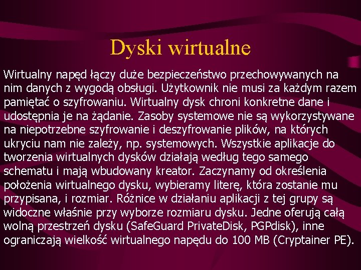 Dyski wirtualne Wirtualny napęd łączy duże bezpieczeństwo przechowywanych na nim danych z wygodą obsługi.