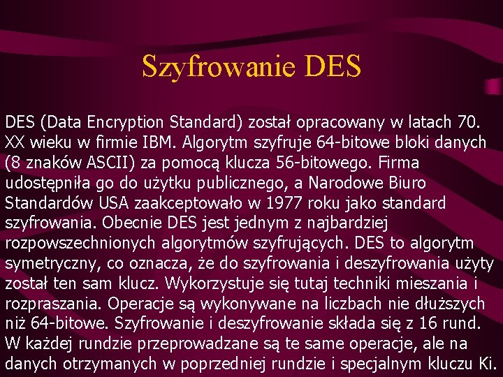 Szyfrowanie DES (Data Encryption Standard) został opracowany w latach 70. XX wieku w firmie