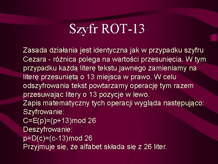 Szyfr ROT-13 Zasada działania jest identyczna jak w przypadku szyfru Cezara - różnica polega