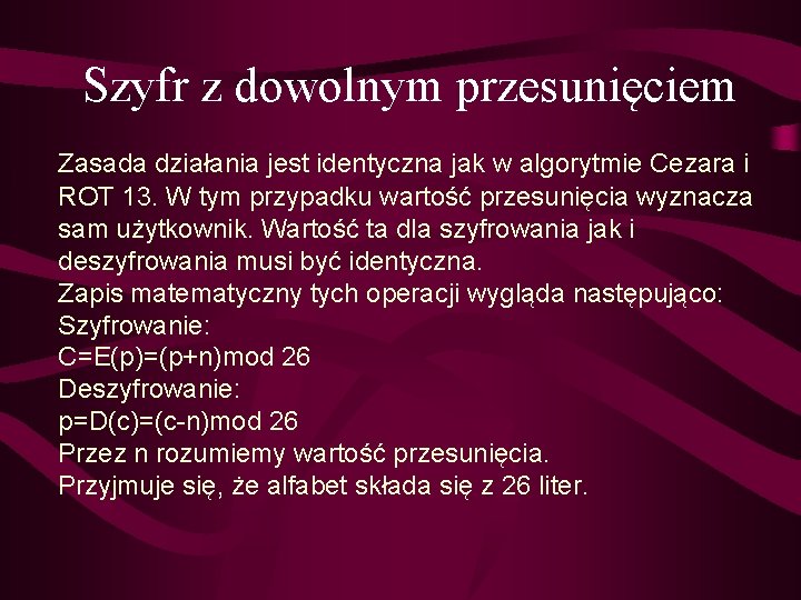 Szyfr z dowolnym przesunięciem Zasada działania jest identyczna jak w algorytmie Cezara i ROT