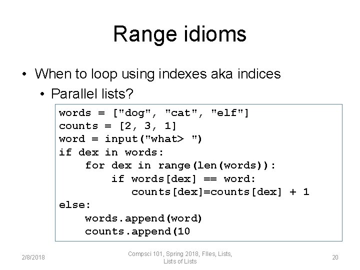 Range idioms • When to loop using indexes aka indices • Parallel lists? words