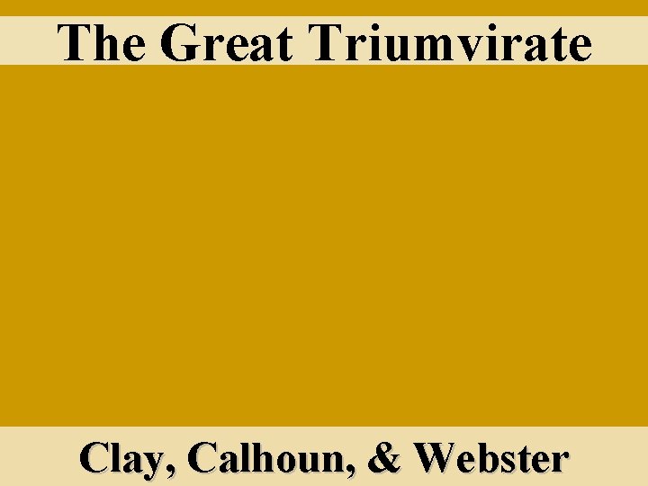 The Great Triumvirate Clay, Calhoun, & Webster 
