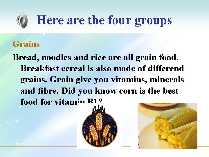 Here are the four groups Grains Bread, noodles and rice are all grain food.