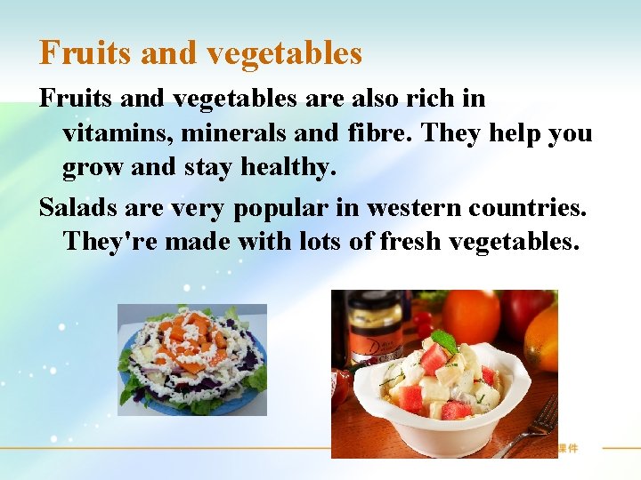 Fruits and vegetables are also rich in vitamins, minerals and fibre. They help you