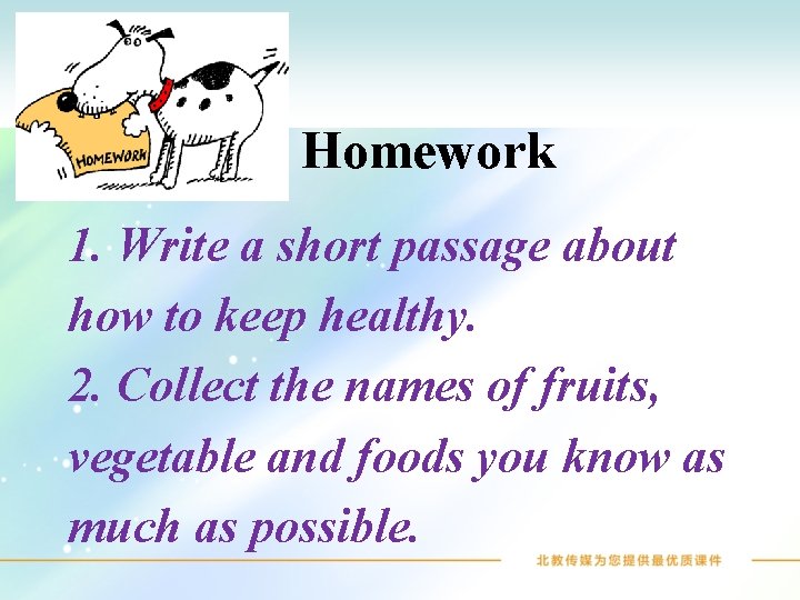 Homework 1. Write a short passage about how to keep healthy. 2. Collect the