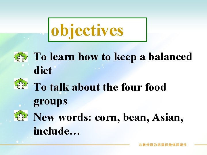 objectives To learn how to keep a balanced diet To talk about the four
