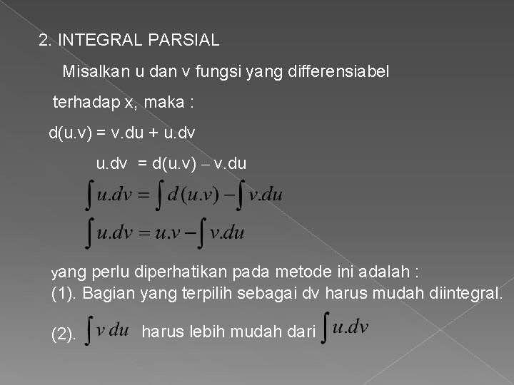 2. INTEGRAL PARSIAL Misalkan u dan v fungsi yang differensiabel terhadap x, maka :