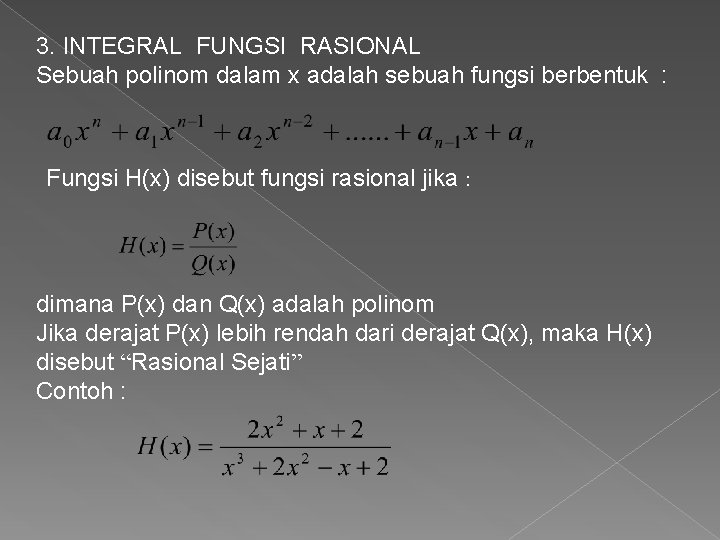 3. INTEGRAL FUNGSI RASIONAL Sebuah polinom dalam x adalah sebuah fungsi berbentuk : Fungsi