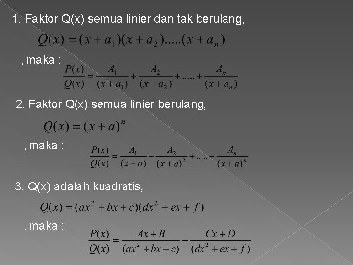 1. Faktor Q(x) semua linier dan tak berulang, , maka : 2. Faktor Q(x)