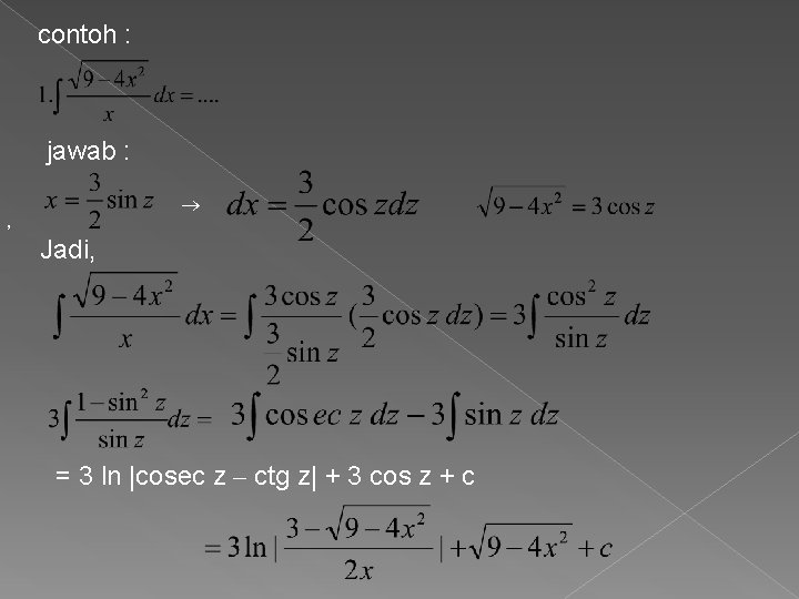 contoh : jawab : , Jadi, = 3 ln |cosec z – ctg z|