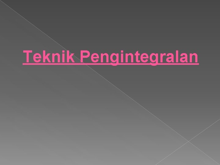 Teknik Pengintegralan 