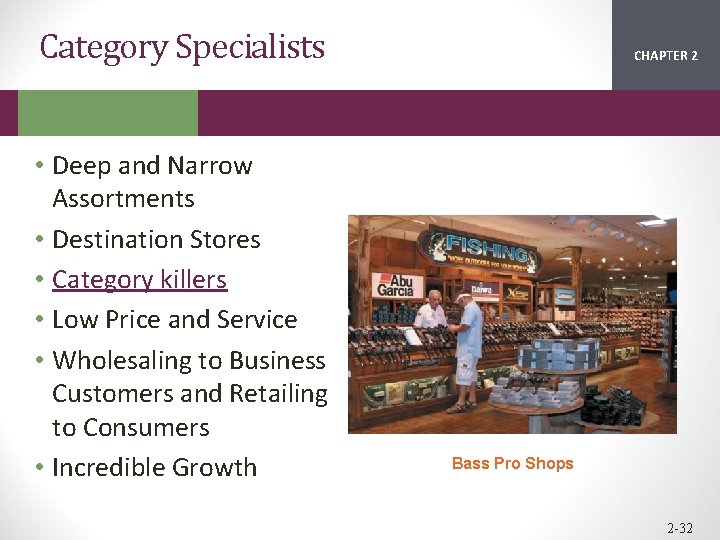 Category Specialists • Deep and Narrow Assortments • Destination Stores • Category killers •