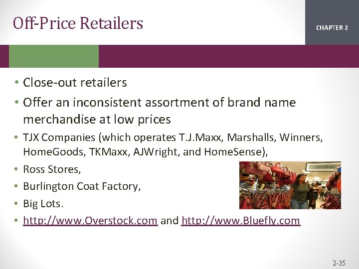 Off-Price Retailers CHAPTER 2 1 • Close-out retailers • Offer an inconsistent assortment of