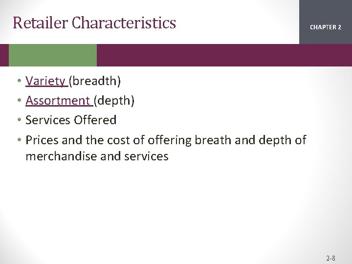 Retailer Characteristics CHAPTER 2 1 • Variety (breadth) • Assortment (depth) • Services Offered