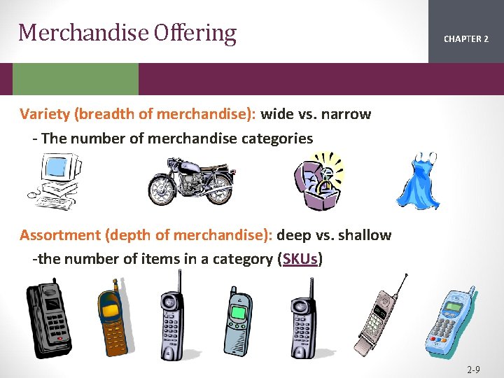 Merchandise Offering CHAPTER 2 1 Variety (breadth of merchandise): wide vs. narrow - The