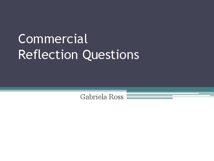 Commercial Reflection Questions Gabriela Ross 