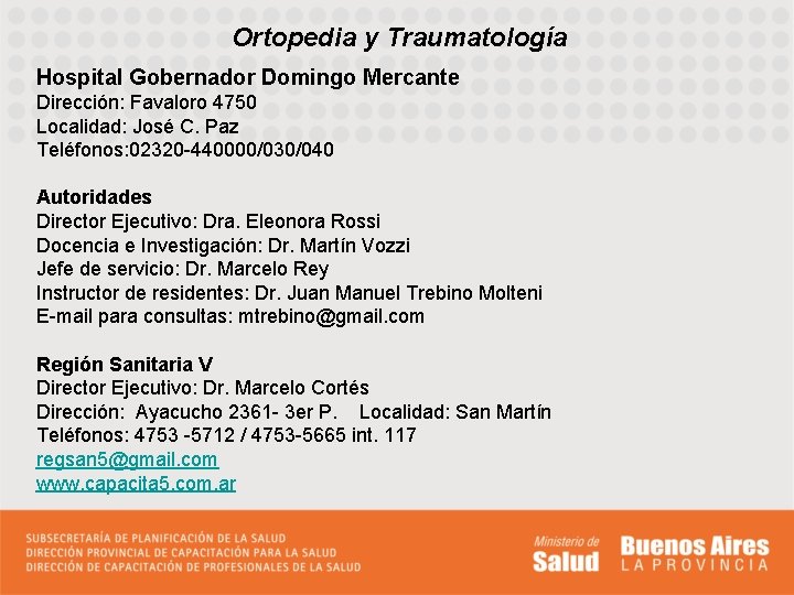 Ortopedia y Traumatología Hospital Gobernador Domingo Mercante Dirección: Favaloro 4750 Localidad: José C. Paz