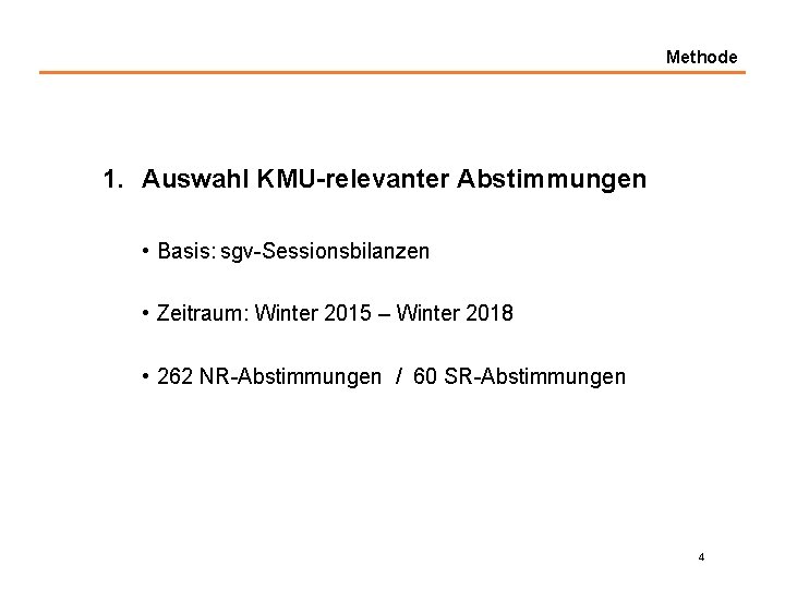 Methode 1. Auswahl KMU-relevanter Abstimmungen • Basis: sgv-Sessionsbilanzen • Zeitraum: Winter 2015 – Winter