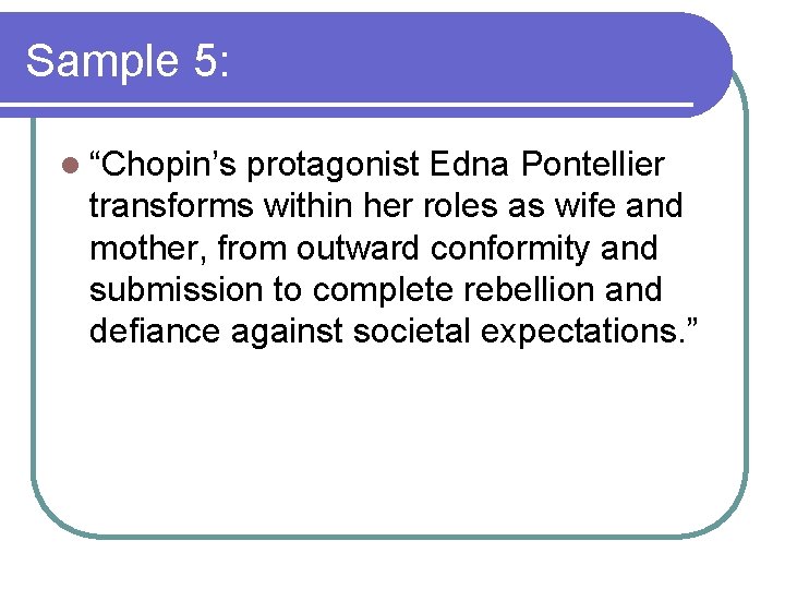 Sample 5: l “Chopin’s protagonist Edna Pontellier transforms within her roles as wife and