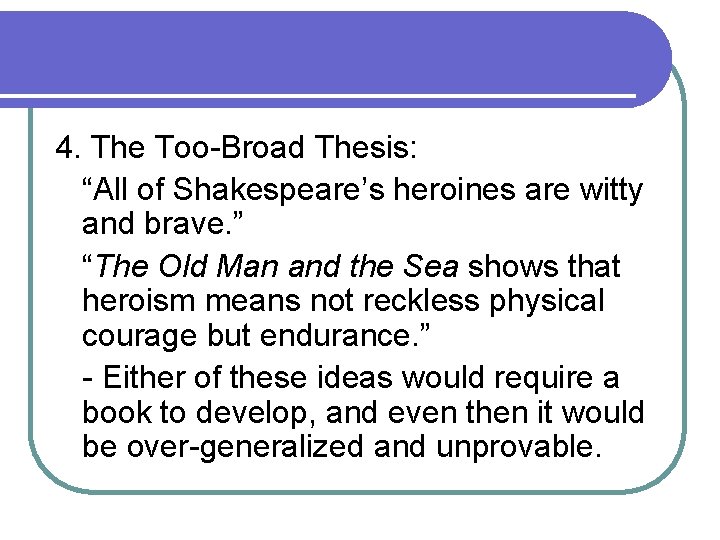 4. The Too-Broad Thesis: “All of Shakespeare’s heroines are witty and brave. ” “The