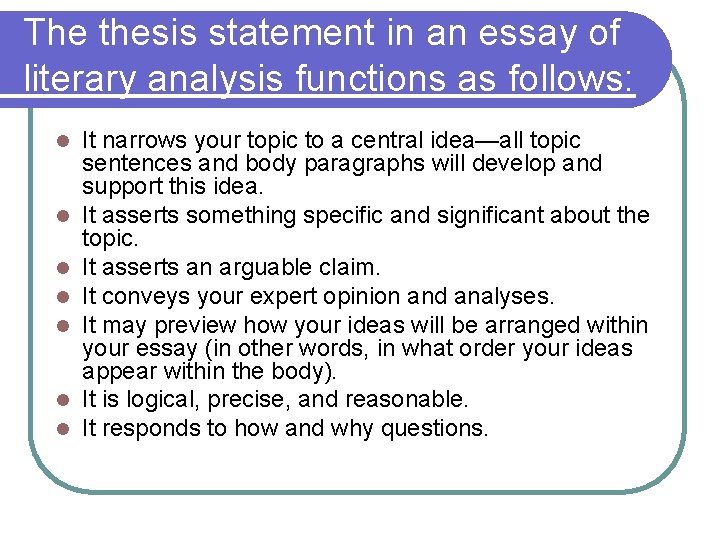 The thesis statement in an essay of literary analysis functions as follows: l l