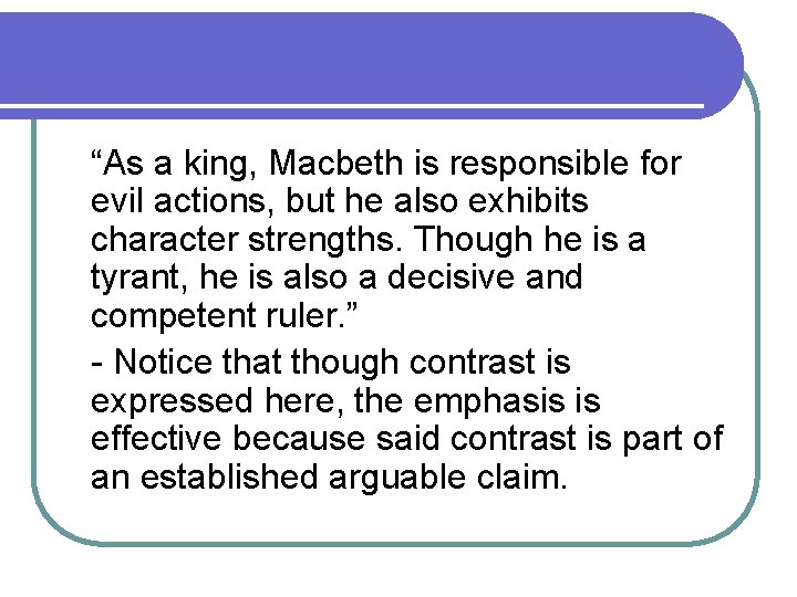 “As a king, Macbeth is responsible for evil actions, but he also exhibits character