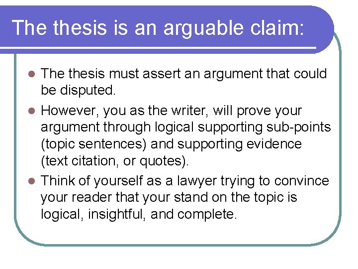 The thesis is an arguable claim: The thesis must assert an argument that could