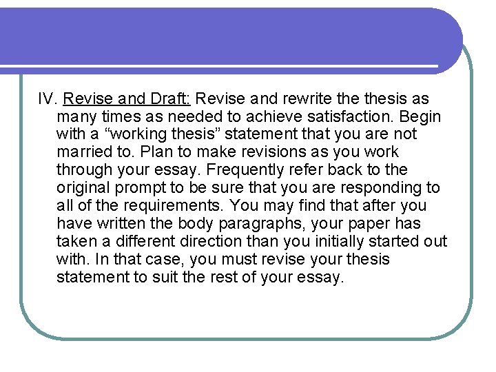 IV. Revise and Draft: Revise and rewrite thesis as many times as needed to