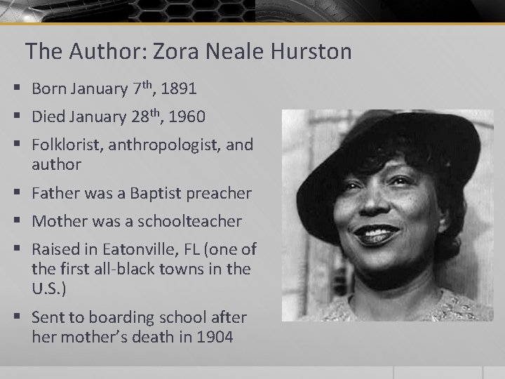 The Author: Zora Neale Hurston § Born January 7 th, 1891 § Died January