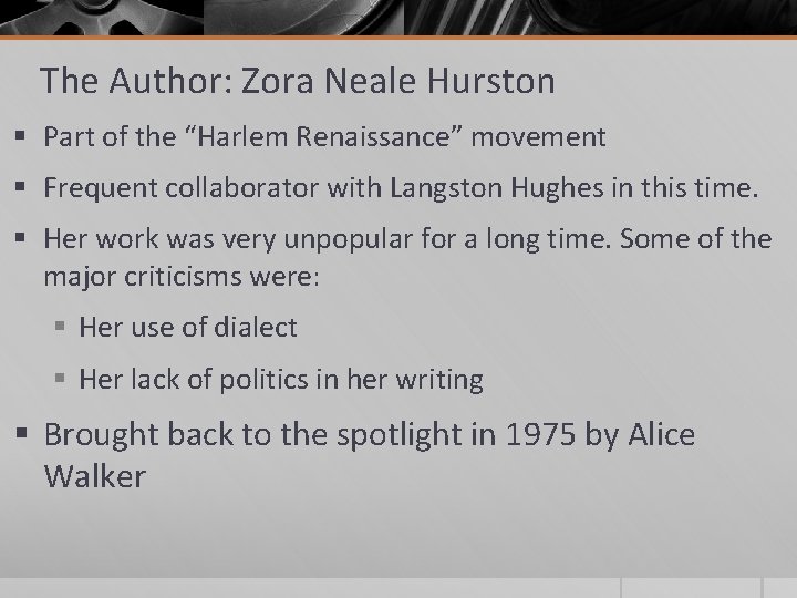 The Author: Zora Neale Hurston § Part of the “Harlem Renaissance” movement § Frequent