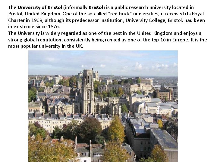 The University of Bristol (informally Bristol) is a public research university located in Bristol,