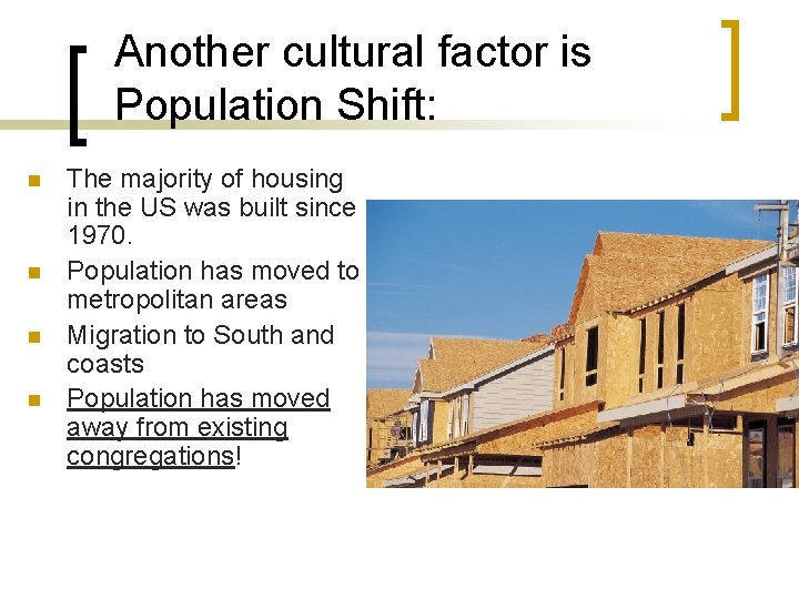Another cultural factor is Population Shift: n n The majority of housing in the