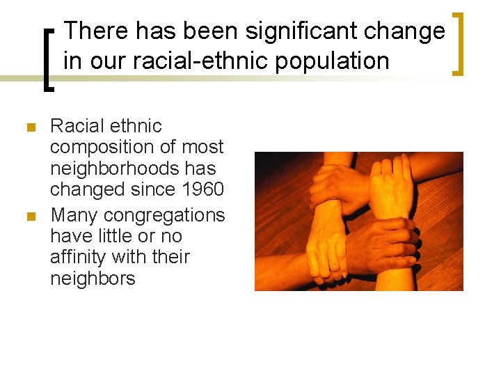 There has been significant change in our racial-ethnic population n n Racial ethnic composition