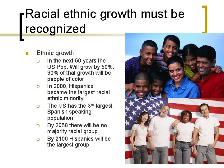 Racial ethnic growth must be recognized n Ethnic growth: ¡ ¡ ¡ In the