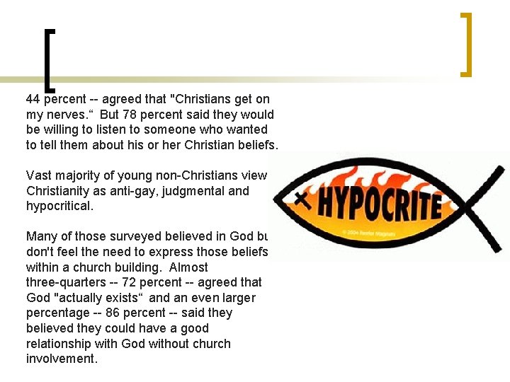 44 percent -- agreed that "Christians get on my nerves. “ But 78 percent