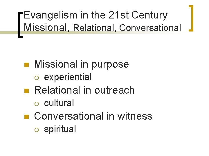 Evangelism in the 21 st Century Missional, Relational, Conversational n Missional in purpose ¡