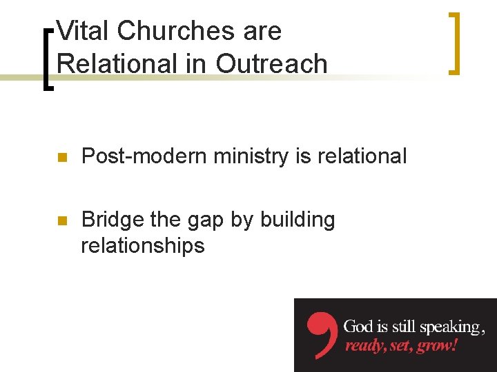 Vital Churches are Relational in Outreach n Post-modern ministry is relational n Bridge the