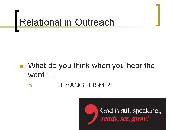 Relational in Outreach n What do you think when you hear the word…. ¡