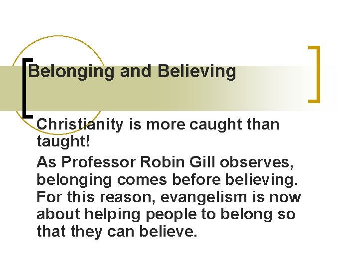 Belonging and Believing Christianity is more caught than taught! As Professor Robin Gill observes,