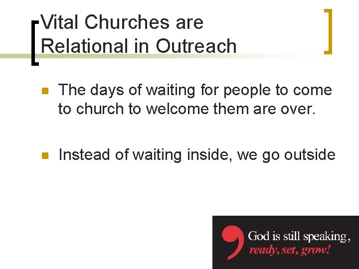 Vital Churches are Relational in Outreach n The days of waiting for people to