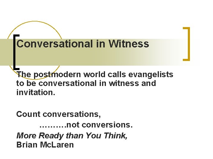 Conversational in Witness The postmodern world calls evangelists to be conversational in witness and